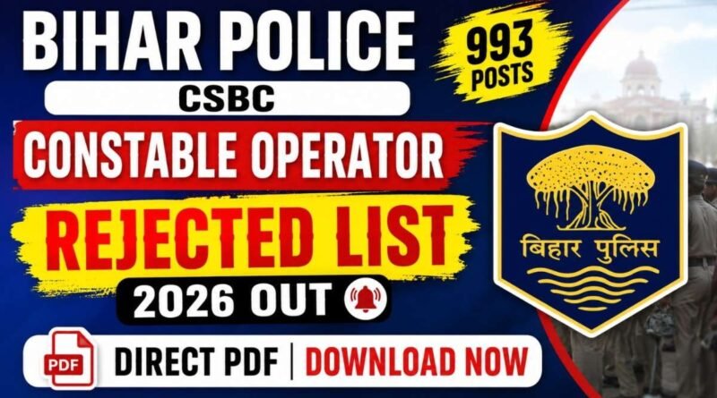 Bihar Police CSBC Constable Operator Rejected List 2026 PDF Download